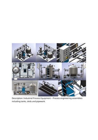 Description: Industrial Process Equipment – Process engineering assemblies
including tanks, skids and pipework.
 