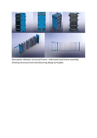Description: Modular Structural Frame – Fabricated steel frame assembly
showing structural and manufacturing design principles.
 