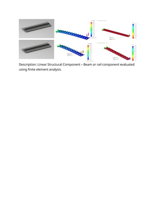 Description: Linear Structural Component – Beam or rail component evaluated
using finite element analysis.
 