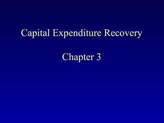 Capital Expenditure Recovery

         Chapter 3
 