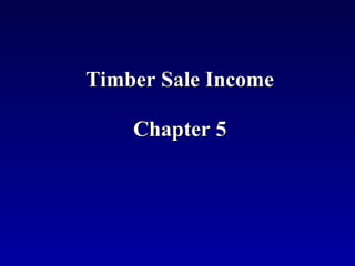 Timber Sale Income

    Chapter 5
 