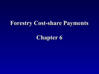 Forestry Cost-share Payments

         Chapter 6
 