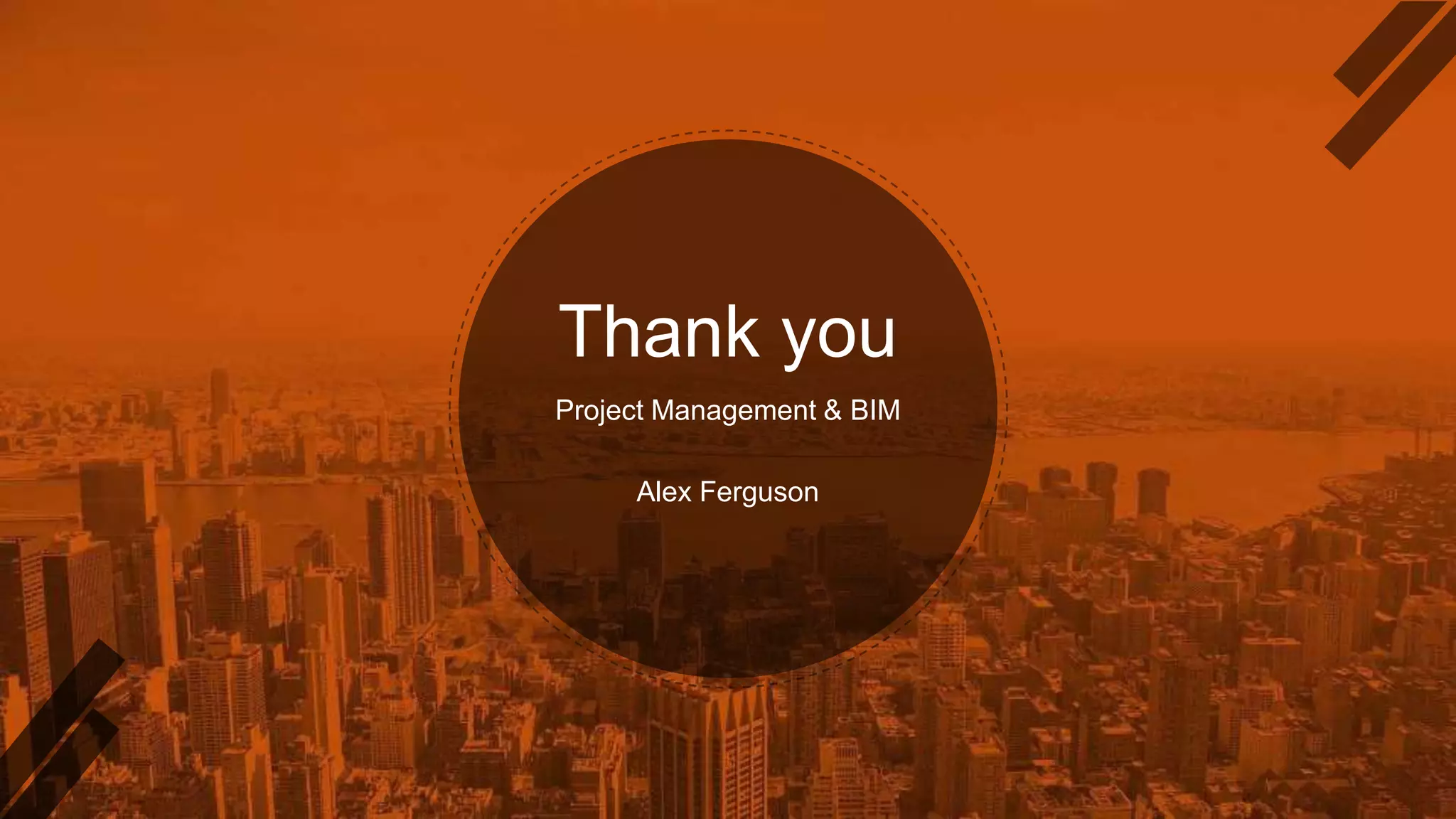 Thank you
Project Management & BIM
Alex Ferguson
 