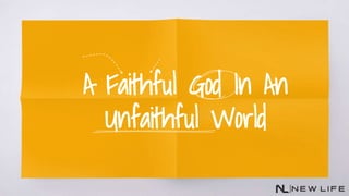 A Faithful God In An
Unfaithful World
 