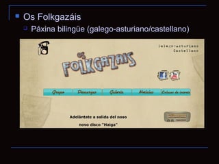    Os Folkgazáis
       Páxina bilingüe (galego-asturiano/castellano)
 