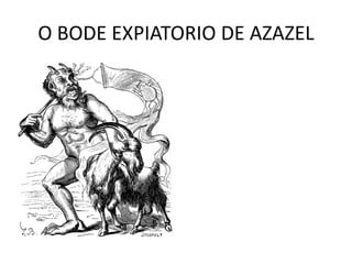 O BODE EXPIATORIO DE AZAZEL
 