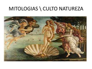 MITOLOGIAS  CULTO NATUREZA
 