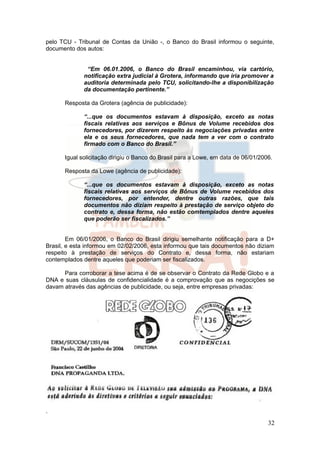 pelo TCU - Tribunal de Contas da União -, o Banco do Brasil informou o seguinte,
documento dos autos:


              “Em ...