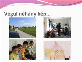 Végül néhány kép...
 