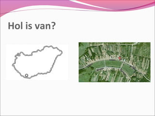 Hol is van?
 