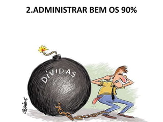 2.ADMINISTRAR BEM OS 90%
 