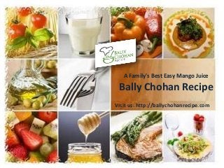 A Family's Best Easy Mango Juice
Bally Chohan Recipe
Visit us: http://ballychohanrecipe.com
 