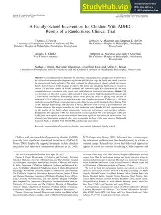 A Family–School Intervention for Children With ADHD:
Results of a Randomized Clinical Trial
Thomas J. Power
University of Pennsylvania School of Medicine and The
Children’s Hospital of Philadelphia, Philadelphia, Pennsylvania
Jennifer A. Mautone and Stephen L. Soffer
The Children’s Hospital of Philadelphia, Philadelphia,
Pennsylvania
Angela T. Clarke
West Chester University
Stephen A. Marshall and Jaclyn Sharman
The Children’s Hospital of Philadelphia, Philadelphia,
Pennsylvania
Nathan J. Blum, Marianne Glanzman, Josephine Elia, and Abbas F. Jawad
University of Pennsylvania School of Medicine and The Children’s Hospital of Philadelphia, Philadelphia, Pennsylvania
Objective: Accumulating evidence highlights the importance of using psychosocial approaches to intervention
for children with attention-deficit/hyperactivity disorder (ADHD) that target the family and school, as well as
the intersection of family and school. This study evaluated the effectiveness of a family–school intervention,
Family–School Success (FSS), designed to improve the family and educational functioning of students in
Grades 2–6 who meet criteria for ADHD combined and inattentive types. Key components of FSS were
conjoint behavioral consultation, daily report cards, and behavioral homework interventions. Method: FSS
was provided over 12 weekly sessions, which included 6 group sessions, 4 individualized family sessions, and
2 school-based consultations. Participating families were given the choice of placing their children on
medication; 43% of children were on medication at the time of random assignment. Children (n ⫽ 199) were
randomly assigned to FSS or a comparison group controlling for non-specific treatment effects (Coping With
ADHD Through Relationships and Education [CARE]). Outcomes were assessed at post-intervention and
3-month follow-up. The analyses controlled for child medication status. Results: FSS had a significant effect
on the quality of the family–school relationship, homework performance, and parenting behavior.
Conclusions: The superiority of FSS was demonstrated even though about 40% of the participants in FSS and
CARE were on an optimal dose of medication and there were significant time effects on each measure. This
relatively brief intervention produced effect sizes comparable to those of the more intensive Multimodal
Treatment Study of Children With ADHD (MTA) behavioral intervention.
Keywords: attention-deficit/hyperactivity disorder, intervention, behavioral, family, school
Children with attention-deficit/hyperactivity disorder (ADHD)
generally have significant educational impairments (DuPaul &
Stoner, 2003). Empirically supported treatments include stimulant
medication and behavioral interventions (Fabiano et al., 2009;
MTA Cooperative Group, 1999). Behavioral interventions target-
ing educational problems have been based primarily in schools or
summer camps. Research has shown that behavioral approaches
applied in school are effective in reducing ADHD symptoms and
This article was published Online First April 16, 2012.
Thomas J. Power, Departments of Pediatrics and Psychiatry, Perelman
School of Medicine, University of Pennsylvania, and The Children’s Hospital
of Philadelphia, Philadelphia, Pennsylvania; Jennifer A. Mautone and Stephen
L. Soffer, Department of Child and Adolescent Psychiatry and Behavioral Sci-
ences, The Children’s Hospital of Philadelphia; Angela T. Clarke, Department of
Psychology, West Chester University; Stephen A. Marshall and Jaclyn Sharman,
The Children’s Hospital of Philadelphia Research Institute; Nathan J. Blum
and Marianne Glanzman, Department of Pediatrics, Perelman School of Med-
icine, University of Pennsylvania, and The Children’s Hospital of Philadel-
phia; Josephine Elia, Department of Psychiatry, Perelman School of Medicine,
University of Pennsylvania, and The Children’s Hospital of Philadelphia;
Abbas F. Jawad, Department of Pediatrics, Perelman School of Medicine,
University of Pennsylvania, and The Children’s Hospital of Philadelphia.
Thomas J. Power and Nathan J. Blum received funding from Ortho McNeil
Janssen Scientific Affairs to conduct a study of OROS-methylphenidate during
the course of this study. Also, The Children’s Hospital of Philadelphia received
support from Shire for professional training and family education related to
attention-deficit/hyperactivity disorder. This study was supported by Research
Grant R01MH068290 funded by the National Institute of Mental Health and
the Department of Education awarded to Thomas J. Power.
We wish to thank the participating families and schools as well as the
clinicians and research assistants involved in the project, including Lisa Marie
Angello, Michael Cassano, Terri Gaier, Rebecca Gullan, Heather Jones, Mia
Khera, Elizabeth Lefler, Jennelle Nissley-Tsiopinis, Mark Scuitto, Katy
Tresco, Maren Watkins, Jennifer Brereton, Elizabeth Gallini, Shawn Gilroy,
Margaret Howley, Lauren Lee, Jessica Gresko, Brittany Lyman, Celeste Ma-
lone, Sean O’Dell, Lynn Panepinto, and Lauren Wilson.
Correspondence concerning this article should be addressed to Thomas
J. Power, Department of Pediatrics, The Children’s Hospital of Philadel-
phia, CHOP North–1471, 34th Street and Civic Center Boulevard, Phila-
delphia, PA 19104. E-mail: power@email.chop.edu
Journal of Consulting and Clinical Psychology © 2012 American Psychological Association
2012, Vol. 80, No. 4, 611–623 0022-006X/12/$12.00 DOI: 10.1037/a0028188
611
 