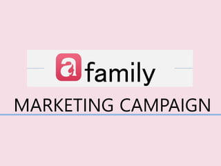 family
MARKETING CAMPAIGN
 