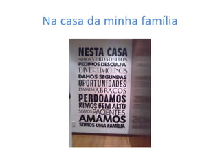 Na casa da minha família
 
