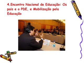4.Encontro Nacional de Educação: Os pais e o PDE, e Mobilização pela Educação 