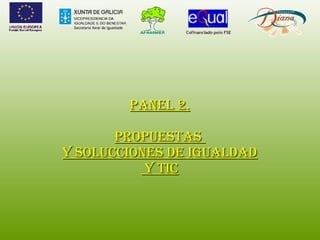 PANEL 2. PROPUESTAS  Y SOLUCCIONES DE IGUALDAD Y TIC 
