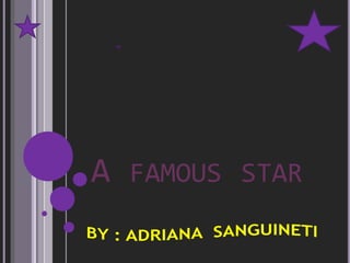 A famousstar BY : ADRIANA  SANGUINETI  
