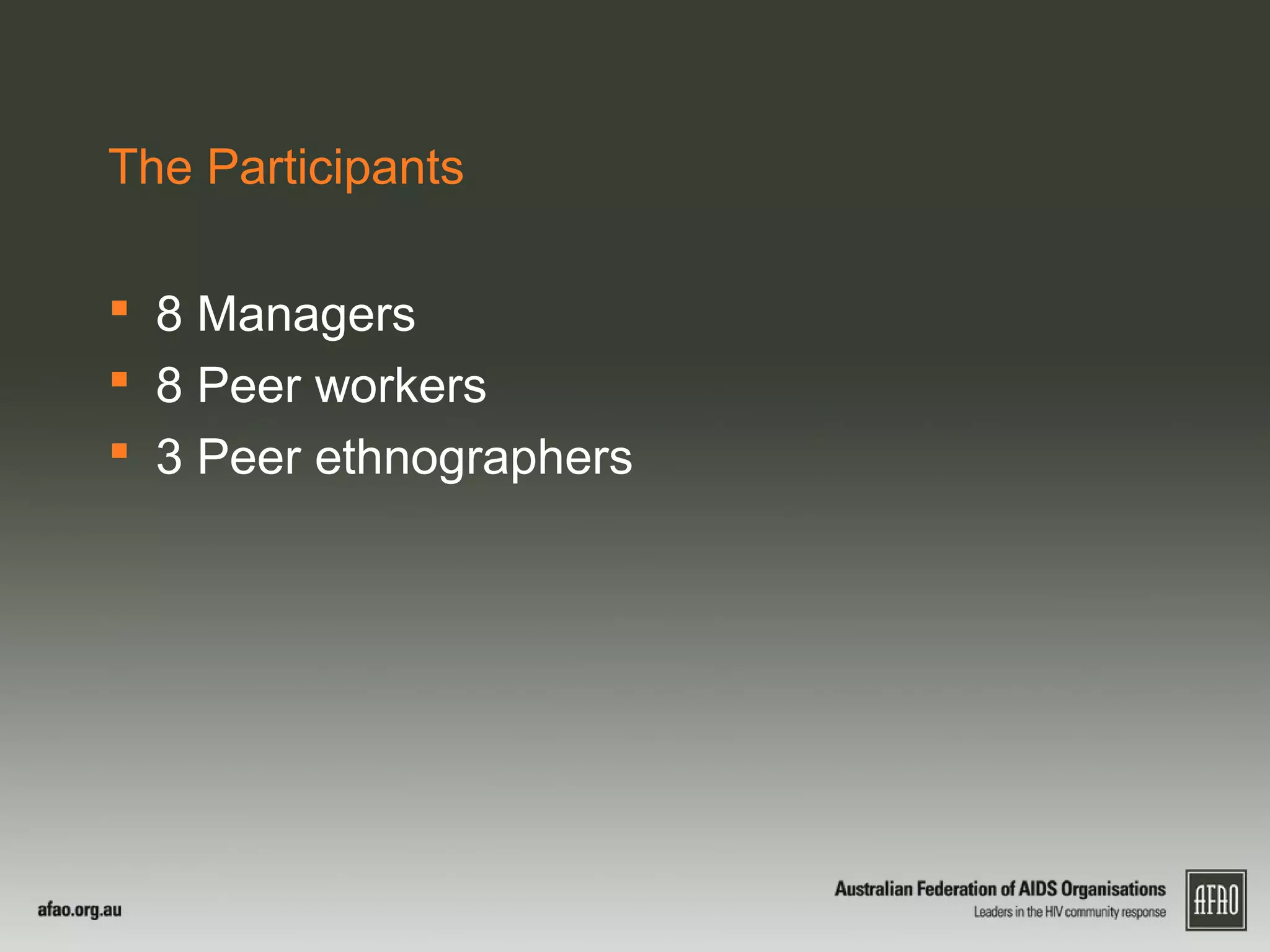 The Participants
 8 Managers
 8 Peer workers
 3 Peer ethnographers
 