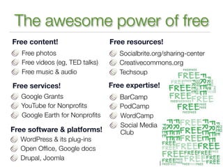 The awesome power of free
Free content!                    Free resources!
   Free photos                      Socialbrite...
