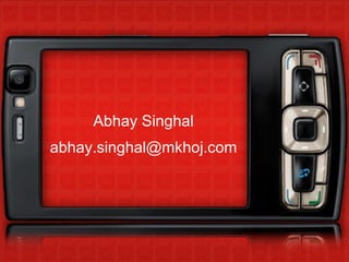 Abhay Singhal [email_address] 