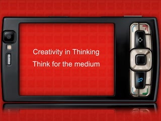 Creativity in Thinking Think for the medium 