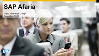 SAP Afaria
Rapid Innovation Group
December, 2012
 