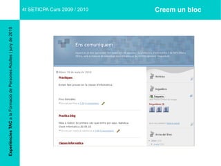 Experiències TAC  a la Formació de Persones Adultes | juny de 2010 4t SETICPA Curs 2009 / 2010 Creem un bloc 