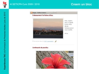 Experiències TAC  a la Formació de Persones Adultes | juny de 2010 4t SETICPA Curs 2009 / 2010 Creem un bloc 