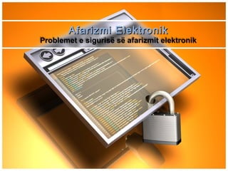 Afarizmi ElektronikAfarizmi Elektronik
Problemet e sigurisë së afarizmit elektronik
 