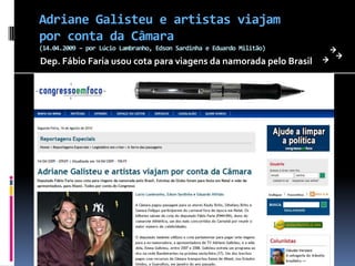 Adriane Galisteu e artistas viajam por conta da Câmara (14.04.2009 – por Lúcio Lambranho, Edson Sardinha e Eduardo Militão)Dep. Fábio Faria usou cota para viagens da namorada pelo Brasil