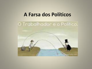 A Farsa dos Políticos
 