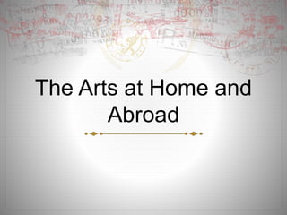 The Arts at Home and
Abroad
 