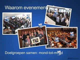 Waarom evenementen?
Doelgroepen samen: mond-tot-mond
 
