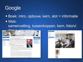 Google
Boek: intro, opbouw, kern, slot > informatie
Web:
samenvatting, tussenkoppen, kern, foto/vi
deo > conversie
 