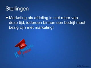 Stellingen
Marketing als afdeling is niet meer van
deze tijd, iedereen binnen een bedrijf moet
bezig zijn met marketing!
 