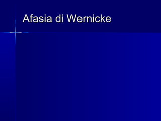 Afasia di Wernicke
L’afasia di Wernicke è in rapporto con una lesione
localizzata al terzo posteriore della 1ª e 2ª circo...