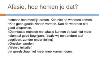 De taalgebieden voor het taalgebruik liggen in         de linker hersenhelft.
