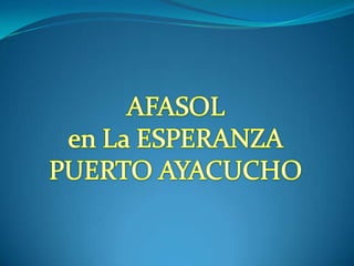 AFASOL  en La ESPERANZA PUERTO AYACUCHO 