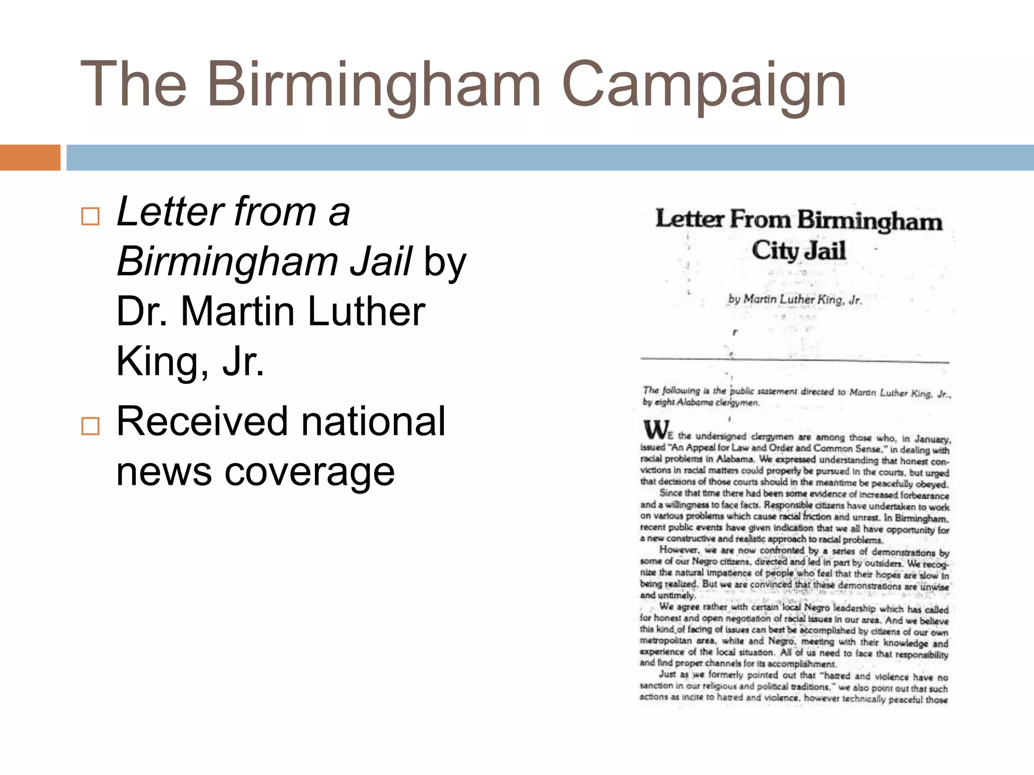 The Birmingham Campaign
   Letter from a
    Birmingham Jail by
    Dr. Martin Luther
    King, Jr.
   Received national
    news coverage
 