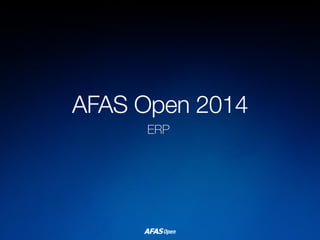 AFAS Open 2014 
ERP  