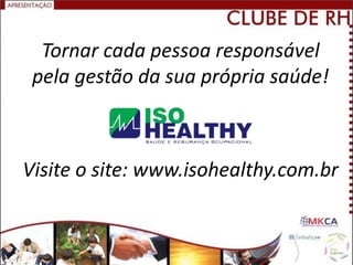 Tornar cada pessoa responsável
 pela gestão da sua própria saúde!



Visite o site: www.isohealthy.com.br
 