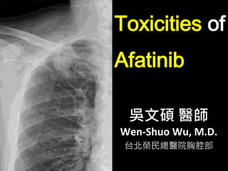 吳文碩 醫師
Wen-Shuo Wu, M.D.
台北榮民總醫院胸腔部
Toxicities of
Afatinib
 