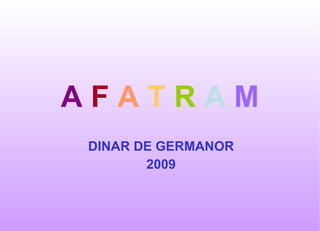 A   F   A   T   R   A   M DINAR DE GERMANOR 2009 
