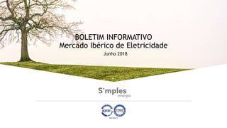 BOLETIM INFORMATIVO
Mercado Ibérico de Eletricidade
Junho 2018
 