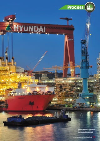 Photo: Offshore & Engineering
Division of Hyundai Heavy
Industries (Ulsan in Korea)
Process
mentor.com/mechanical 43
 