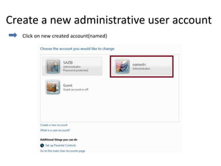 Create a new administrative user account
Click on new created account(named)
 