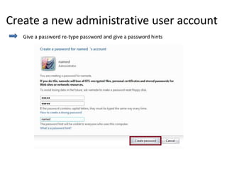 Create a new administrative user account
Give a password re-type password and give a password hints
 