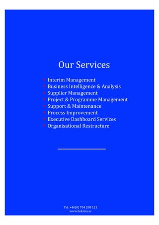  
Our	
  Services	
  
	
  
• Interim	
  Management	
  
• Business	
  Intelligence	
  &	
  Analysis	
  
• Supplier	
  Manag...
