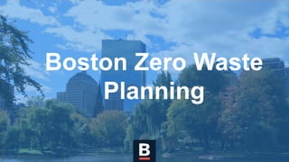 Boston Zero Waste
Planning
 